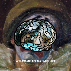 Welcome To My Sad Life