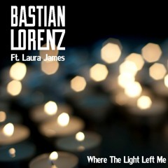 Where The Light Left Me - Bastian Lorenz Feat Laura James [Free Download]