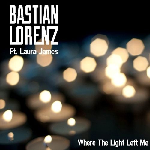 Where The Light Left Me - Bastian Lorenz Feat Laura James [Free Download]