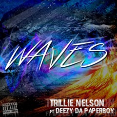 Waves - Trillie Nelson ft. Deezy Da Paperboy