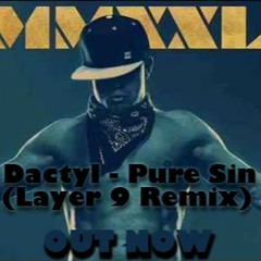 Stream Dactyl - Pure Sin(Layer 9 Remix){Buy Link Is FREE DOWNLOAD.