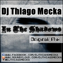 Dj Thiago Mecka - In The Shadows (Original Mix)Click in BUY for FRE download