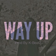 Way Up (Prod By. K - Beatz)