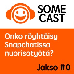 Somecast #0: Onko röyhtäisy Snapchatissa nuorisotyötä?