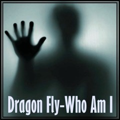 Dragon Fly - Who Am I