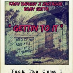 Kash , 230 Tadoe , Swaggy , BabyGutta x Gettin To It