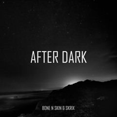 Bone N Skin & Skrux - After Dark
