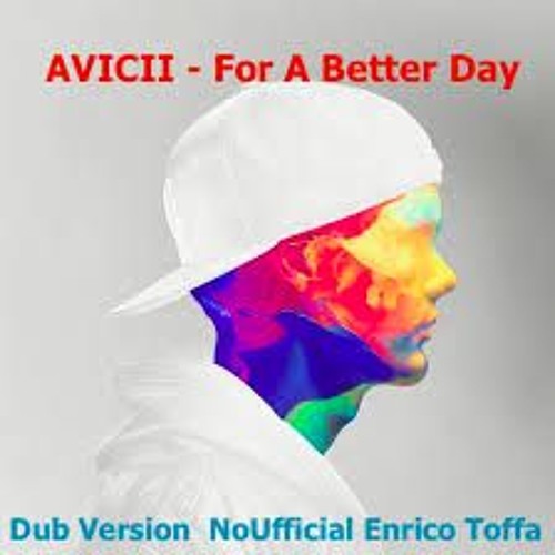 AVICII - For A Better Day (Dub Version NoUfficial Enrico Toffa)