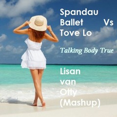 Spandau Ballet Vs. Tove Lo - Talking Body True (Lisan van Otty Mashup)
