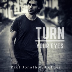 Turn Your Eyes by Paul Jonathan Holmes