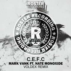 Mark Vank Ft. Nate Monoxide - C.E.F.C (Voldex Remix)[Roster Recording]