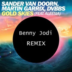 Sander Van Doorn, Martin Garrix, DVBBS ft. Aleesia - Gold Skies (Benny Jodi Remix)