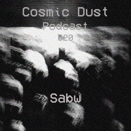 Cosmic Dust Podcast 020 - sabw