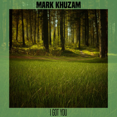 Mark Khuzam - I Got You (Original Mix)