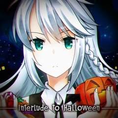 Prelude H ~ [Interlude To Halloween]