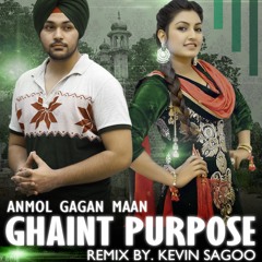 Ghaint Purpose Anmol gagan maan remix feat.Kevin Sagoo