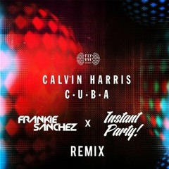 Calvin Harris - C.U.B.A (Frankie Sanchez X Instant Party! Festival Trap Remix)