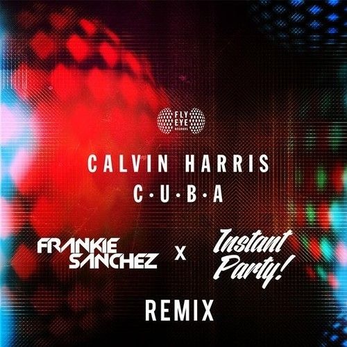 Calvin Harris - C.U.B.A (Frankie Sanchez X Instant Party! Festival Trap Remix)