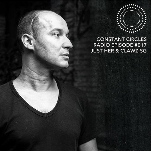 Constant Circles Radio 017 w/ Just Her & Clawz SG