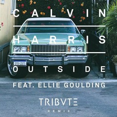 Calvin Harris ft. Ellie Goulding - Outside (Tribvte Remix) [OUT NOW]