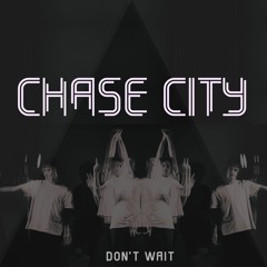 Chase City - Don't Wait