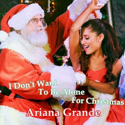 Stream Ariana Grande I Don T Want To Be Alone For Christmas By Ariana Grande Fans Listen Online For Free On Soundcloud