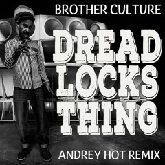 Brother Culture - Dreadlocks Thing (Andrey HoT Remix) Clip