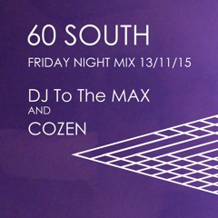 60 South Friday Night Mix DJ To The MAX and COZEN