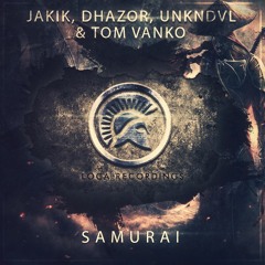 JAKIK, DHAZOR, UNKNDVL & TOM VANKO - Samurai (OUT NOW!)