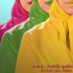 A-WA Habib Galbi  - (Atoum Zeki Remix & Olaf Tuba)