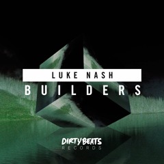 Luke Nash - Builders (Extended Mix) [Dirty Beats Records]  *Supported by Tommy Trash*
