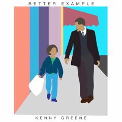 Kenny Greene | Better Example [prod. Tyler Nicolo and Mitch Beer]