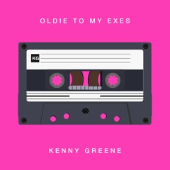 Kenny Greene | Oldie To My Ex's (feat. Nic Hanson)