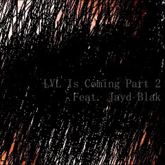 LVL Is Coming Part 2 (Feat. Jayd Blak)