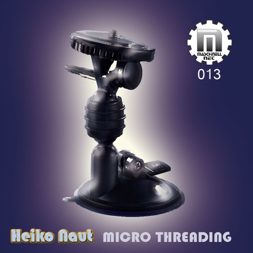 MASCHINELL NET 013  HEIKO NAUT - MICRO THREADING [FREE DL]