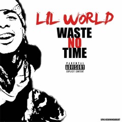 Lil World - Waste No Time
