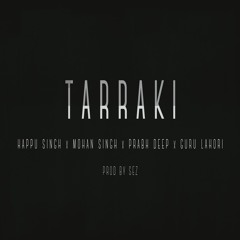Tarraki - Happu Singh x Mohan Singh x Prabh Deep x Guru Lahori Prod. Sez