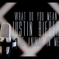 The Animal In Me - What Do You Mean (Justin Bieber Cover)