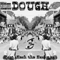 Dough ft. Kash tha Kushman (Prod. by TYLR)