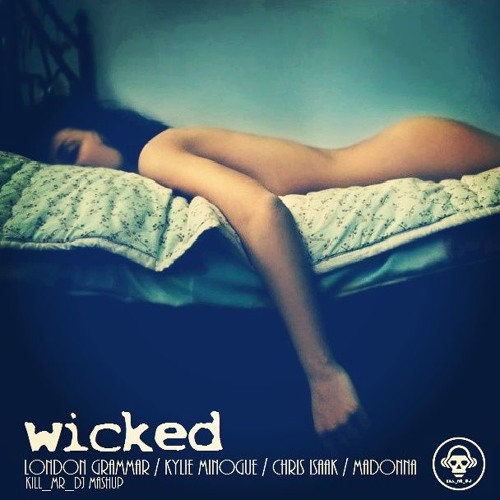 Stream Wicked (London Grammar / Kylie Minogue / Chris Isaak / Madonna) by  Kill_mR_DJ [2] | Listen online for free on SoundCloud