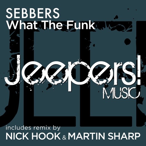 SEBBERS - What The Funk - w/ Nick Hook & Martin Sharp Remix