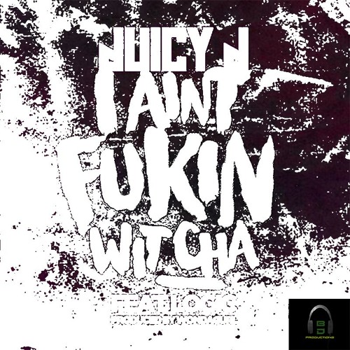 Juicy-J x Logic - I Ain't Fuckin Witcha (BossDre Remix)
