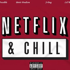 Netflix and Chill ft. Brett Poulton, J-Dog, & Lil Welly (Prod. CreativeHitz)