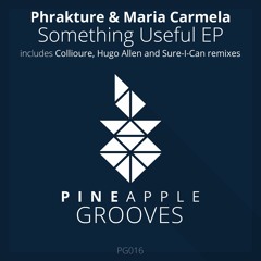 Phrakture & Maria Carmela - Something Useful (Sure - I-Can Remix) Preview[Pineapple Grooves]