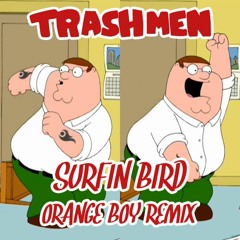The Trashmen - Surfin Bird (Orange Boy Remix) [FREE DOWNLOAD]