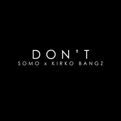 SoMo x Kirko Bangz - Don't (Bryson Tiller Remix)