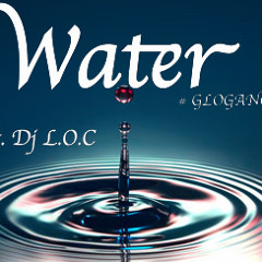 Water #GLOGANG ft. Dj L.O.C