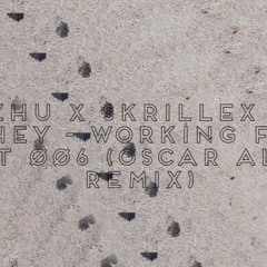 ZHU X Skrillex X THEY - Working For It 006 (Oscar ALC Remix)