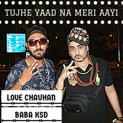 Tujhe Yaad Na Meri Aayi ( Remix ) - Rapper Baba KSD & Love Chauhan