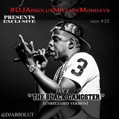 JAY Z "THE BLACK GANGSTER" #DJAbsolutMIXTAPEmondays